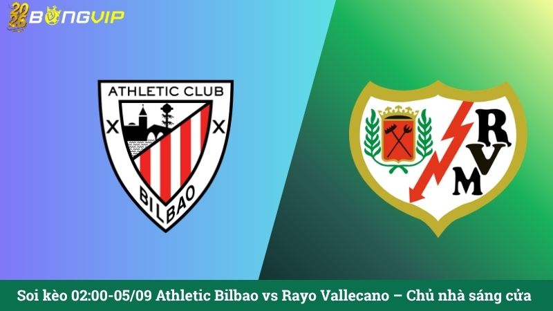 Soi kèo 02:00-05/09 Athletic Bilbao vs Rayo Vallecano – Chủ nhà sáng cửa