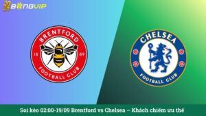 Soi kèo 02:00-19/09 Brentford vs Chelsea – Khách chiếm ưu thế