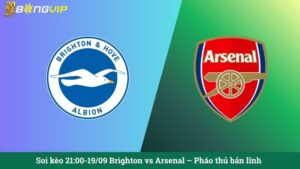Soi kèo 21:00-19/09 Brighton vs Arsenal – Pháo thủ bản lĩnh