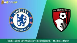 Soi kèo 21:00-10/10 Chelsea vs Bournemouth – The Blues thị uy