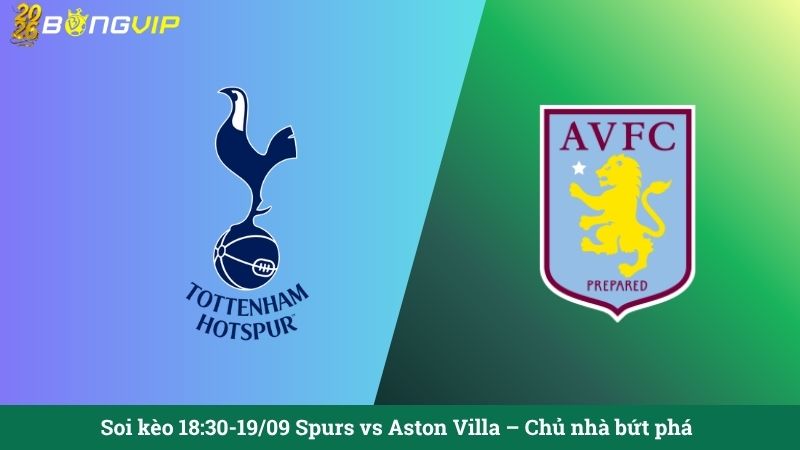 Soi kèo 18:30-19/09 Spurs vs Aston Villa – Chủ nhà bứt phá